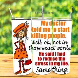 New Fun 20 oz My Doctor said .... Insulated Tumbler